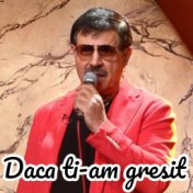 Daca ti-am gresit