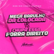 Mega Barulho da Colocada Vs Chupa Essa Porra Direito