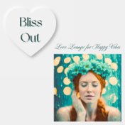 Bliss Out Music Selection - Love Lounge for Happy Vibes