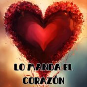 Lo Manda el Corazón