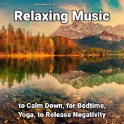 #01 Relaxing Music to Calm Down, for Bedtime, Yoga, to Release Negativity