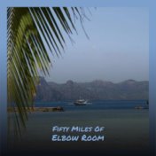 Fifty Miles Of Elbow Room