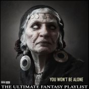 You Won't Be Alone The Ultimate Fantasy Playlist