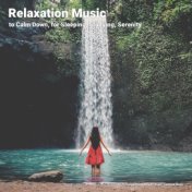 Relaxation Music to Calm Down, for Sleeping, Studying, Serenity