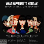 What Happened To Monday? Seven Sisters, One Identity - The Ultimate Fantasy Playlist