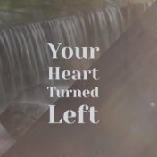 Your Heart Turned Left