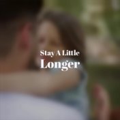 Stay A Little Longer