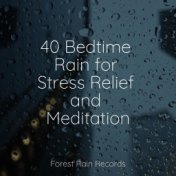 40 Bedtime Rain for Stress Relief and Meditation