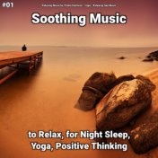 #01 Soothing Music to Relax, for Night Sleep, Yoga, Positive Thinking