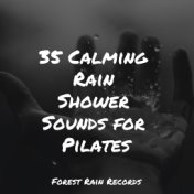 35 Calming Rain Shower Sounds for Pilates