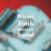 Honky Tonk Merry Go Round