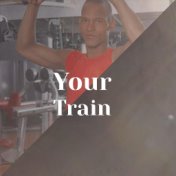 Your Train