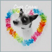 Our Chain Of Love