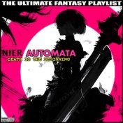Nier Automata Death is The Beginning The Ultimate Fantasy Playlist