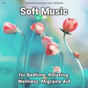 #01 Soft Music for Bedtime, Relaxing, Wellness, Migraine Aid