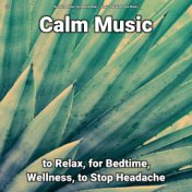 #01 Calm Music to Relax, for Bedtime, Wellness, to Stop Headache