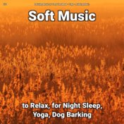 #01 Soft Music to Relax, for Night Sleep, Yoga, Dog Barking