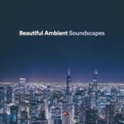 Beautiful Ambient Soundscapes