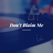 Don't Blaim Me