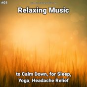#01 Relaxing Music to Calm Down, for Sleep, Yoga, Headache Relief