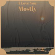 I Love You Mostly