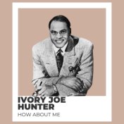 How About Me - Ivory Joe Hunter