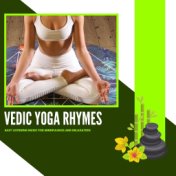 Vedic Yoga Rhymes - Easy Listening Music For Mindfulness And Relaxation