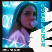 BUBBLEGUM - Dance Pop Party