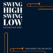 Swing High Swing Low: Golden Age Jazz - Featuring The Ink Spots