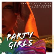 Party Girls: Female Vocal Hits - Featuring "Dark Horse"