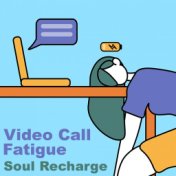 Video Call Fatigue Soul Recharge
