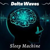 Delta Waves Sleep Machine - Relaxing Sound for Sleeping, White Noise Machine, High Quality Soothing Sounds