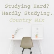Studying Hard? Hardly Studying. Country Mix