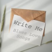 Write Me Blues Love Songs