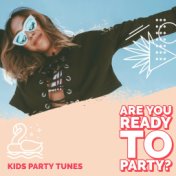 Are You Ready To PARTY? Kids Party Tunes