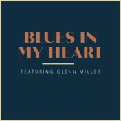 Blues In My Heart - Featuring Glenn Miller