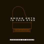 Smoke Gets In Your Eyes: Legends Of Bebop