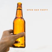 Open Bar Party: Dance Chillout Music and EDM Beats for a Party, Drinking Drinks, Have Some Fun, Meeting with Friends, Talk Over ...