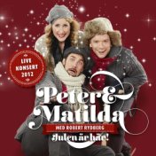Peter & Matilda (Julen är Här!) [Med Robert Rydberg] [Live Konsert 2012]