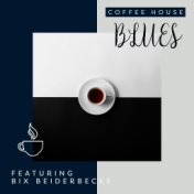 Coffee House Blues - Featuring Bix Beiderbecke