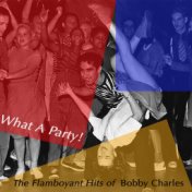 What a Party! The Flamboyant Hits of Bobby Charles