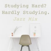 Studying Hard? Hardly Studying. Jazz Mix