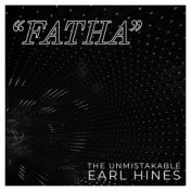 "Fatha" The Unmistakable Earl Hines