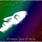 45 Higher State of Being