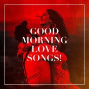 Good Morning Love Songs!