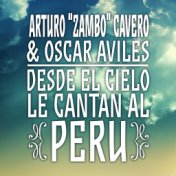 Arturo "Zambo" Cavero & Oscar Avilés: Desde el Cielo Le Cantan al Perú