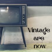 Vintage Are Now