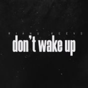 Don't wake up