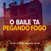 O Baile Ta Pegando Fogo