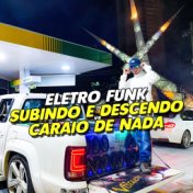 ELETRO FUNK SUBINDO E DESCENDO VS CARAIO DE NADA